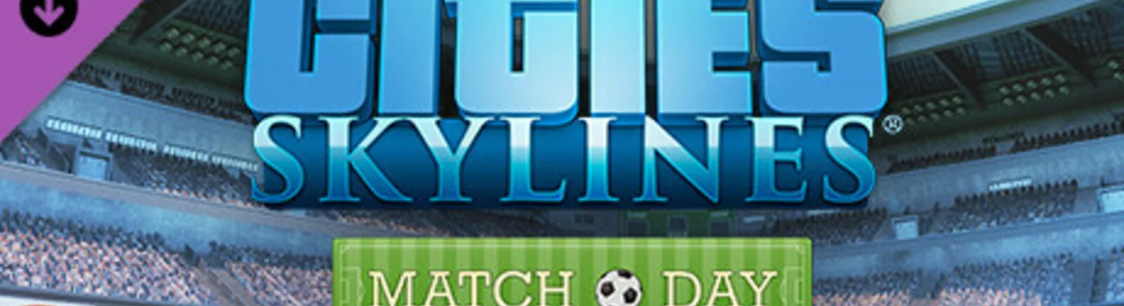Tanggal rilis Cities: Skylines - Match Day di berbagai negara di dunia
